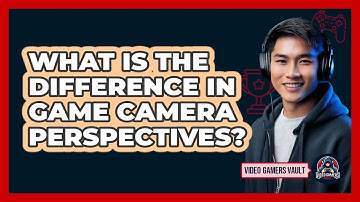 What Is The Difference In Game Camera Perspectives?