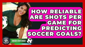 How Reliable Are Shots Per Game For Predicting Soccer Goals? - Soccer Stats Vault