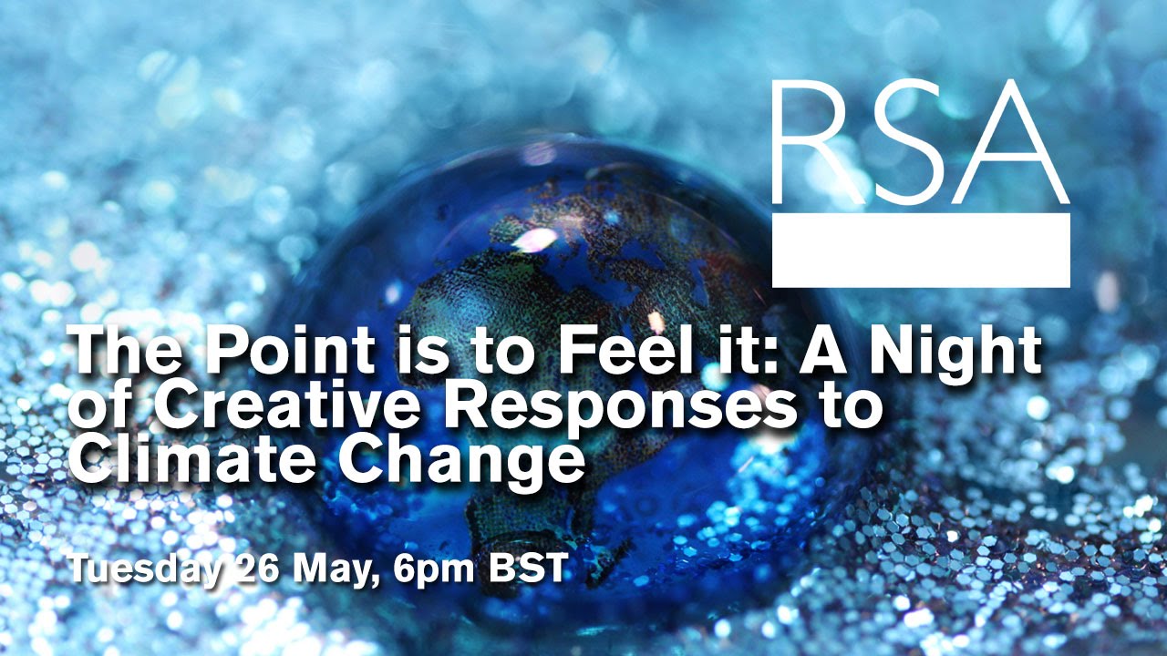 RSA Replay: The Point is to Feel it: A Night of Creative Responses to Climate Change