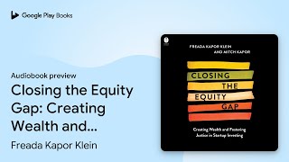 Closing the Equity Gap: Creating Wealth and… by Freada Kapor Klein · Audiobook preview