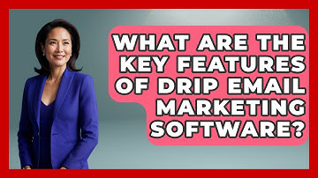 What Are the Key Features of Drip Email Marketing Software? - TheEmailToolbox.com