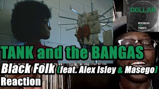 TANK AND THE BANGAS 💪🏾 Black Folk (feat. Alex Isley and Masego) - REACTION!!! 2022