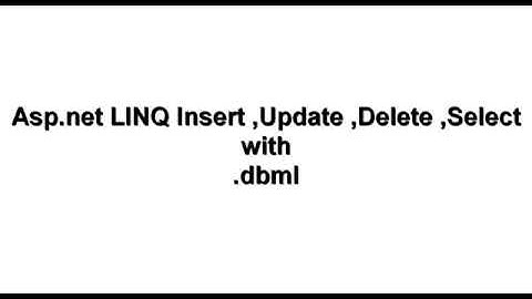 Create Linq to sql Classes (.dbml ) , create, update, delete and select opration using .dbml LINQ
