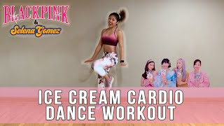 BLACKPINK x Selena - ICE CREAM Dance Fitness Workout || w\/ Sour Candy + Kiss \& Make Up
