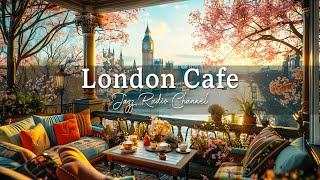 London Cafe Jazz - Fresh Morning Atmosphere at Spring Coffee Balcony with Smooth Jazz to Work, Study