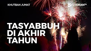 Khutbah Jumat - Tasyabbuh di Akhir Tahun (4K) - Ustadz Hendra Sapta Saputra