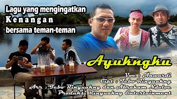 AYUKNGKU Cipt : Tebo Rinyuakng // Voc : Anwardi