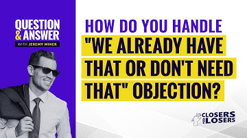 How Do You Handle We Already Have That or Don