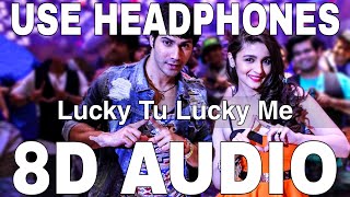 Lucky Tu Lucky Me (8D Audio) || Humpty Sharma Ki Dulhania || Varun Dhawan, Alia Bhatt