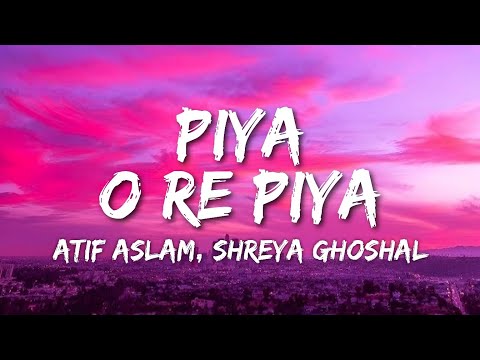Piya O Re Piya Lyrics Tere Naal Love Ho Gaya Atif Aslam Shreya Ghoshal Mai Vaari Jaavaan