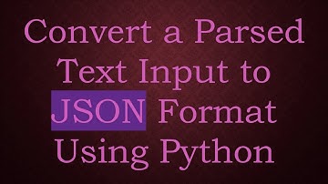 Convert a Parsed Text Input to JSON Format Using Python