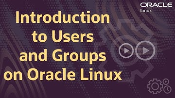 Introduction to Users and Groups on Oracle Linux