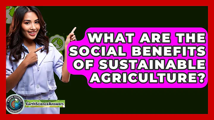 What Are The Social Benefits Of Sustainable Agriculture? - Earth Science Answers