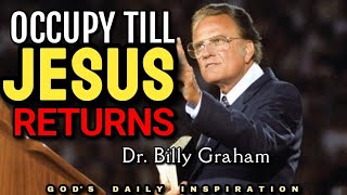 OCCUPY TILL JESUS RETURNS |Dr. Billy Graham