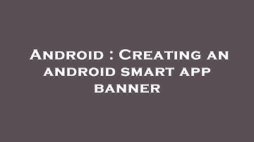 Android : Creating an android smart app banner