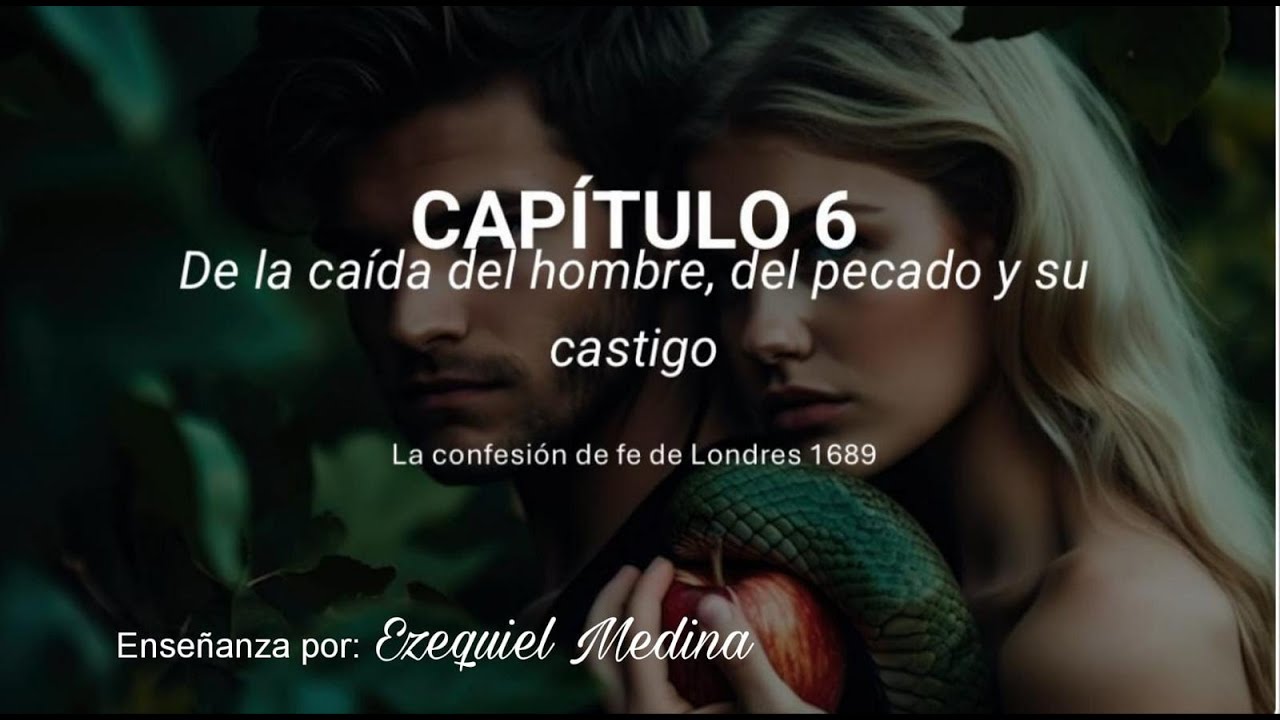 "La confesión de fe de Londres 1689" - Capitulo 6- Hno Ezequiel Medina