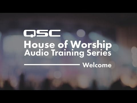 QSC House of Worship Audio Training Course- Welcome!