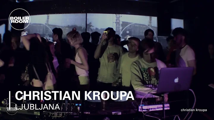 Christian Kroupa Boiler Room Ljubljana Live Set