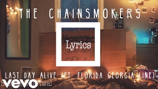 Chainsmokers ft. Florida Georgia Line - Last Day Alive [Official Lyrics]