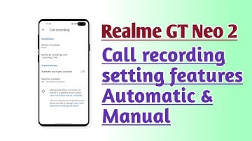 Realme GT Neo 2 Call recording setting features Automatic & Manual