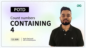POTD- 12/06/2024 | Count numbers containing 4 | Problem of the Day | GeeksforGeeks Practice