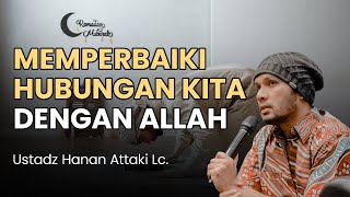 Begini Cara Memperbaiki Hubungan Kita dengan Allah - Ceramah Ustadz Hanan Attaki