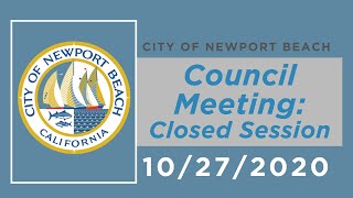 Newport Beach City Council Meeting: October 27, 2020 - Closed Session Newport Beach City Council Meeting: October 27, 2020 - Closed Session