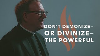 Don’t Demonize—or Divinize—the Powerful - Bishop Barron's Sunday Sermon