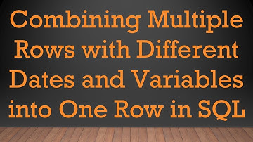 Combining Multiple Rows with Different Dates and Variables into One Row in SQL