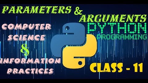 Parameters and Arguments in Python Functions | Computer Science | Information Practices | Class 11