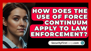 How Does The Use Of Force Continuum Apply To Law Enforcement? - SecurityFirstCorp.com