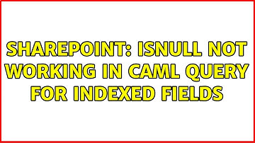 Sharepoint: IsNull not working in CAML query for indexed fields (2 Solutions!!)