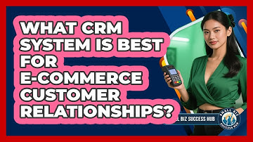 What CRM System Is Best For E-commerce Customer Relationships? - Small Biz Success Hub