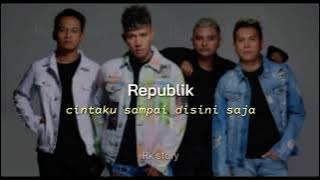 sedih ||Republik    Cintaku sampai disini saja 💔 😢