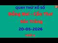 Quay Thử Xổ Số Miền Nam Ngày 20/05/2026. Dự Đoán XS. Đồng Nai - Cần Thơ - Sóc Trăng