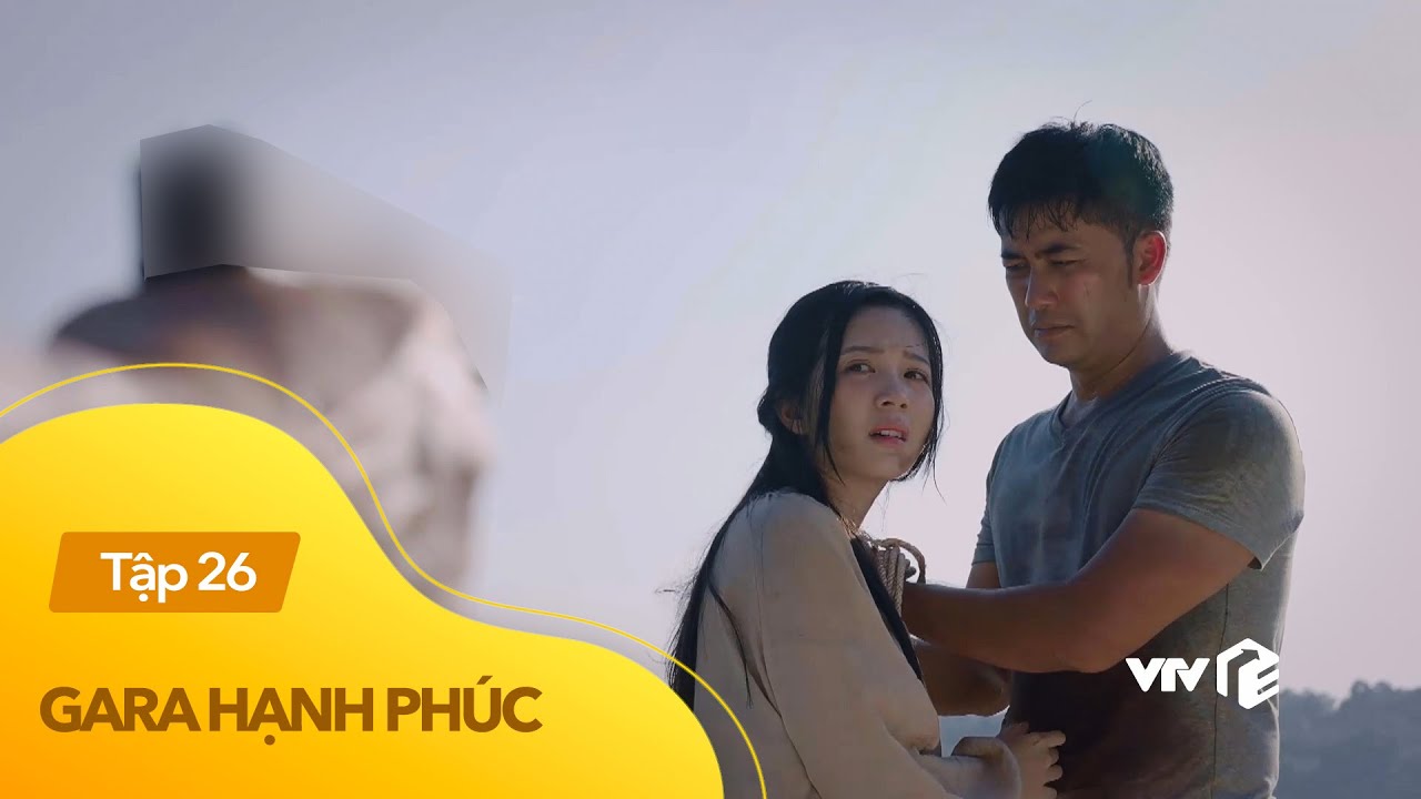 Gara hạnh phúc tập 26 | Anh em Khải - Vân đối đầu lão... - youtube
