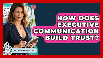 How Does Executive Communication Build Trust? - The Time Management Pro