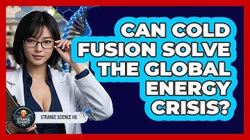 Can Cold Fusion Solve The Global Energy Crisis? - Strange Science HQ