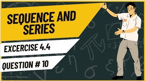 Exercise 4.4 Question 10 | Sequences and Series | Class 11 Mathematics | Sindh Textbook Board