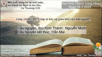 * Ngày 14/02/2025 Gióp 14: 1 – 22 "Gióp tỏ bày sự gian khổ của loài người"
