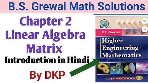 Chapter-2 Linear Algebra: Matrix Introduction ( B.S. Grewal) by DKP || B.S. Grewal Math Solutions