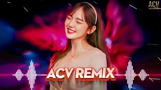 HOA NỞ BÊN ĐƯỜNG, BÁN TẤM CHÂN TÌNH REMIX | NONSTOP Nhạc trẻ remix 2024 hay nhất hiện nay| ACV REMIX