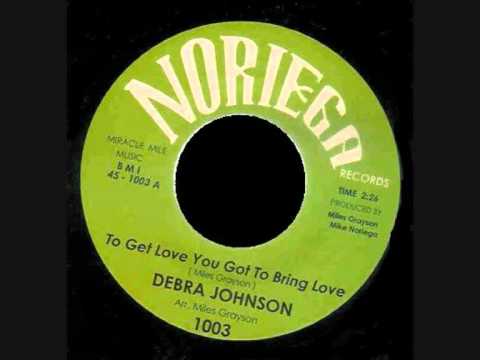 Debra Johnson - To Get Love You Got To Bring Love