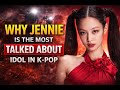 Why Jennie Is The Most Talked About Idol In K Pop