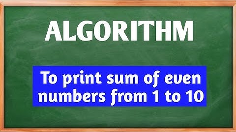 Write algorithm to print sum of even numbers from 1 to 10.