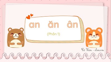 Bài 31: an ăn ân - Phần 1 - Tiếng Việt 1 - Kết nối tri thức với cuộc sống [OLM.VN]