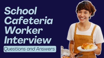 Top 20 School Cafeteria Worker Interview Questions and Answers