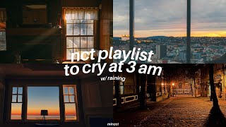 nct playlist to cry at 3 am   raining ･ﾟ✧*࿐ [all units]