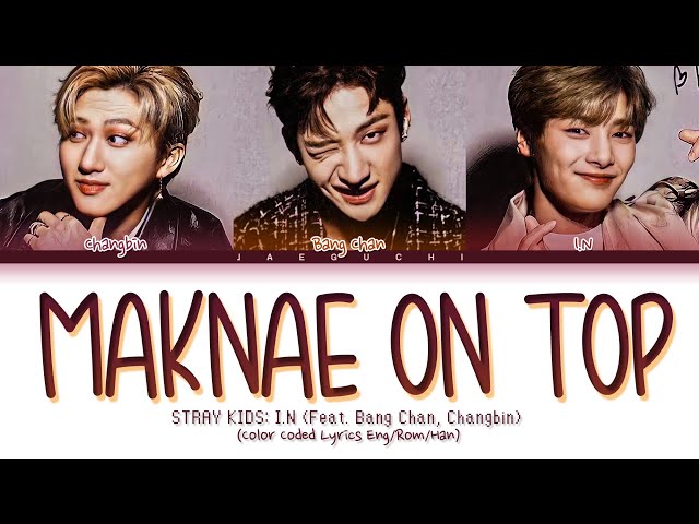 STRAY KIDS I.N 'Maknae On Top (막내온탑)' (feat. Bang Chan, Changbin) (Color Coded Lyrics) class=