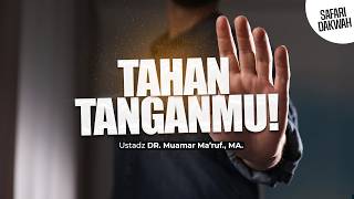TAHAN TANGANMU! - Ustadz DR. Muamar Ma'ruf, Lc., M.A.